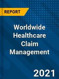 Worldwide Healthcare Claim Management Market