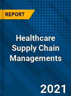 Worldwide Healthcare Supply Chain Managements Market