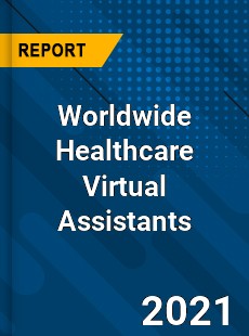 Worldwide Healthcare Virtual Assistants Market