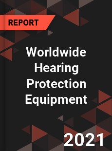 Worldwide Hearing Protection Equipment Market