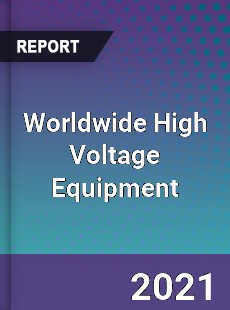 Worldwide High Voltage Equipment Market