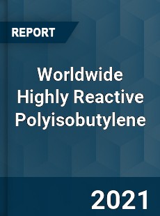 Worldwide Highly Reactive Polyisobutylene Market