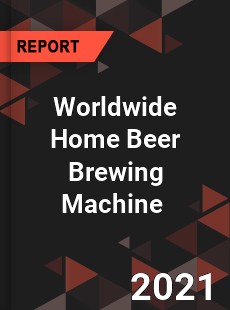 Worldwide Home Beer Brewing Machine Market