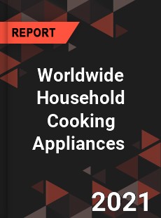 Worldwide Household Cooking Appliances Market