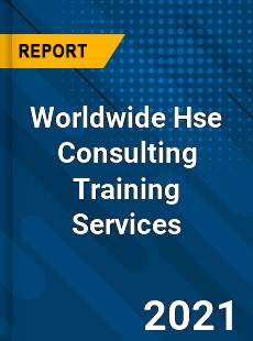 Worldwide Hse Consulting Training Services Market