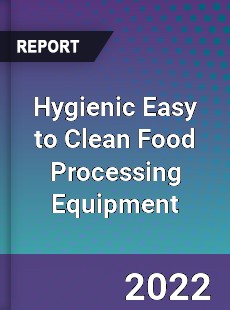 Worldwide Hygienic Easy to Clean Food Processing Equipment Market