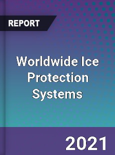 Worldwide Ice Protection Systems Market