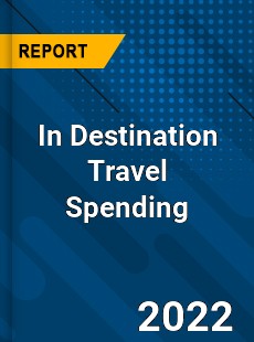 Worldwide In Destination Travel Spending Market