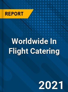 Worldwide In Flight Catering Market