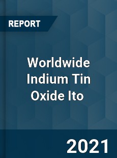 Worldwide Indium Tin Oxide Ito Market