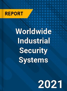 Worldwide Industrial Security Systems Market