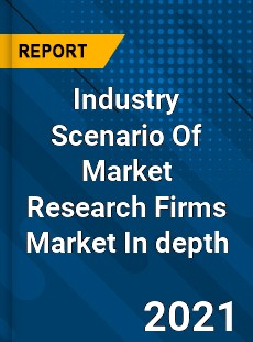 Worldwide Industry Scenario Of Market Research Firms Market In depth