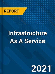 Worldwide Infrastructure As A Service Market