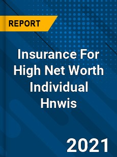 Worldwide Insurance For High Net Worth Individual Hnwis Market