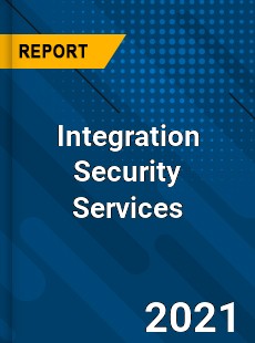 Worldwide Integration Security Services Market