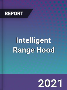 Worldwide Intelligent Range Hood Market