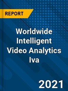 Worldwide Intelligent Video Analytics Iva Market