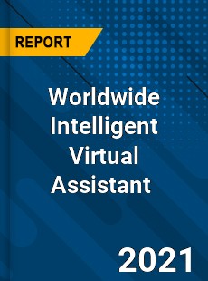 Worldwide Intelligent Virtual Assistant Market