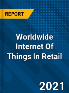 Worldwide Internet Of Things In Retail Market