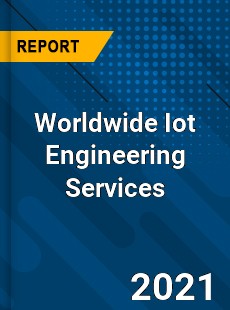 Worldwide Iot Engineering Services Market