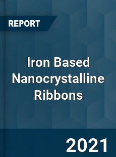 Worldwide Iron Based Nanocrystalline Ribbons Market