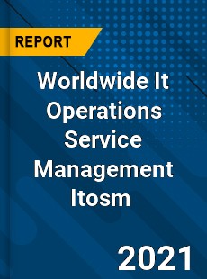 Worldwide It Operations Service Management Itosm Market