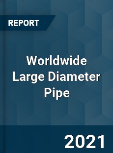 Worldwide Large Diameter Pipe Market