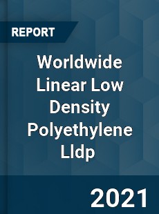 Worldwide Linear Low Density Polyethylene Lldp Market