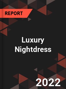 Worldwide Luxury Nightdress Market