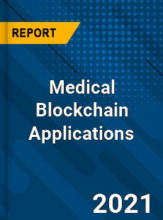 Worldwide Medical Blockchain Applications Market