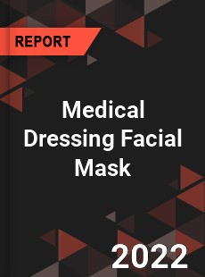 Worldwide Medical Dressing Facial Mask Market