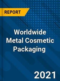 Worldwide Metal Cosmetic Packaging Market