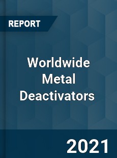 Worldwide Metal Deactivators Market