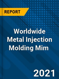 Worldwide Metal Injection Molding Mim Market