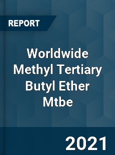 Worldwide Methyl Tertiary Butyl Ether Mtbe Market