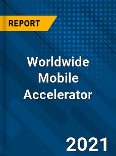 Worldwide Mobile Accelerator Market