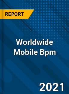 Worldwide Mobile Bpm Market