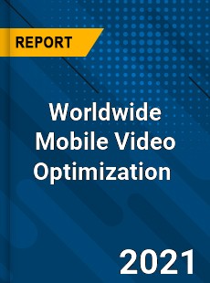 Worldwide Mobile Video Optimization Market