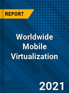 Worldwide Mobile Virtualization Market