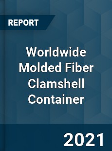 Worldwide Molded Fiber Clamshell Container Market