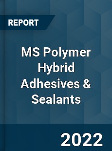 Worldwide MS Polymer Hybrid Adhesives amp Sealants Market