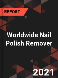 Worldwide Nail Polish Remover Market