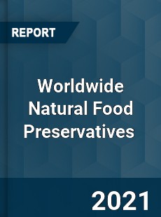 Worldwide Natural Food Preservatives Market