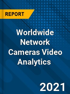 Worldwide Network Cameras Video Analytics Market