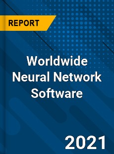 Worldwide Neural Network Software Market