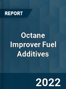 Worldwide Octane Improver Fuel Additives Market