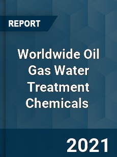 Worldwide Oil Gas Water Treatment Chemicals Market