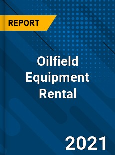 Worldwide Oilfield Equipment Rental Market