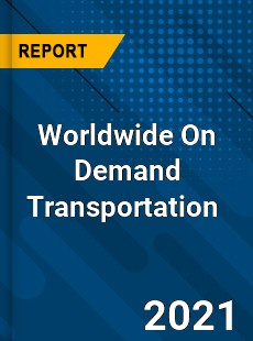 Worldwide On Demand Transportation Market