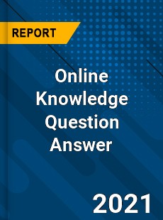 Worldwide Online Knowledge Question Answer Market